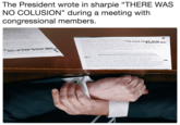 The President wrote in sharpie "THERE WAS NO COLUSION" during a meeting with conaressional members