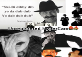 "Ski-Bi dibby dib yo da dub dub Yo dab dub dub" Scatman John Unregistered HvDerCam