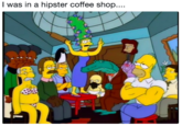 I was in a hipster coffee shop.... 2