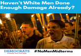 Haven't White Men Done Enough Damage Already? DEMOCRATS #NoMenMidterms CHANGE THAT MATTERS