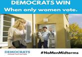 DEMOCRATS WIN When only women vote. DEMOCRATS #NoMenMidterms CHANGE THAT MATTERS