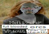 Meni prefes full blooded orcs Vithout Ce fear of death