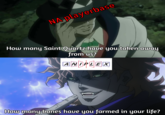 NA playerbase How many Saint Quartz have you taken away from us? TM How many bones haue you farmed in your life?