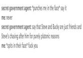 secret government agent: *punches me in the face say it me: never secret government agent: say that Steve and Bucky are just friends and Steve's chasing after him for purely platonic reasons me: *spits in their face* f--- you