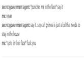 secret government agent: *punches me in the face say it me: never secret government agent: say it. say carl grimes is just a kid that needs to stay in the house me: *spits in their face* f--- you