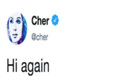 Cher Φ @cher Hi again
