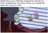 Watching your friends snapchat stories at their respective schools while you patiently wait for move in day