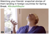 Watching your friends' snapchat stories of them landing in foreign countries for Spring Break. #BrokeAtBaylor GIF