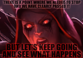 THERE IS A POINT WHERE WE NEEDED TO STOP AND WE HAVE CLEARLY PASSED IT BUTLETS KEEP GOING AND SEE WHAT HAPPENS