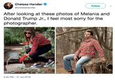 Chelsea Handler @chelseahandler Follow After looking at these photos of Melania and Donald Trump Jr., I feel most sorry for the photographer. 5:42 PM 31 Jul 2018