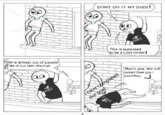 DONT DO IT MY DUDE! This is supposed o be a Loss comic! We're almost out of panels! This is our last chance! Thark you. We will remember your