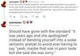 neontaster @neontaster 32m Much like many of these situations, the people defending Sarah Jeong are far worse than Sarah Jeong herself. She tweeted some bullshit years ago and said it was trolling and she's sorry. But her Stans are like "Saying fuck white people is acceptable performative anti-racism!!! 925 t 136 503 neontaster r@neontaster Should have gone with the standard "it was years ago and she apologized" instead of bending yourself into a woke semantic pretzel to avoid ever having to say "yeah, maybe that was in poor taste but she said she was sorry."