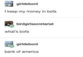 girldebord I keep my money in bofa birdgirlsecretariat what's bofa girldebord bank of america