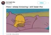 Im trash tho Follow @KingJbel How i sleep knowing i still beat tho 10:15 PM-29 Jul 2018