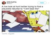 Follow @RNB215 A live look at hurt twitter trying to find a plausible rebuttal to "I still beat tho" GIF 12:04 PM - 2 Aug 2018