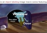 is an object labeling image macro series featuring Winslow The other room Door