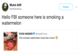 Muhd Aliff @AliffAbdRani Follow Hello FBl someone here is smoking a watermelon A FOOD INSIDER Φ @InsiderFood This smoked watermelon looks like a ham! 3:25