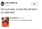 LOVE YOURSELF結 @liyooness Followv this is just nasty.. im sorry they did that to you watermelon uN FOOD INSIDER Φ @InsiderFood No, this isn't a ham, it's a smoked watermelon 3:25
