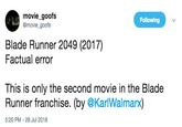 movie_goofs @movie goofs Following Blade Runner 2049 (2017) Factual error This is only the second movie in the Blade Runner franchise. (by @KarlWalmarx) 5:20 PM-28 Jul 2018