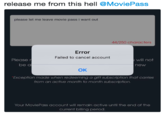 release me from this hell @MoviePass please let me leave movie pass i want out 44/250 characters Error Failed to cancel account Please will not be a new OK Exception made when redeeming a gift subscription that carries from an active month to month subscription. Your MoviePass account will remain active until the end of the current biling period