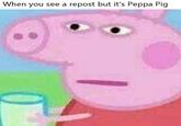 When you see a repost but it's Peppa Pig
