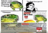 Mom can you give me money for burge To buy burger? Actually buys a tasty bowl of bampbelli Yeeees. el Chicken Noodle SoupT" lke a boss SOUP eli Chicken tim Noodle SoupT bampbelli Campbl Chicken Noodle SOUP