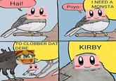 I NEED A Poyo-MONSTA Hai! O CLOBBER DA DERE KIRBY