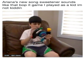 Ariana's new song sweetener sounds like that bop it game I played as a kid im not kiddin 0:05 194 views