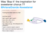 Was 'Bop It' the inspiration for sweetener chorus?? @ArianaGrande #sweetener Ariana Grande -Sweetener To bring the bitter taste to a halt And then you'll Get it, get it, get it, get it Hit it, hit it, hit it, hit it Flip it, flip it, flip it You make me say, "Oh (Sheesh)! Oh (Sheesh)!" Twist it, twist it, twist it, twist it Mix it and mix it and mix it and mix it Kiss it, kiss it, kiss it be%!