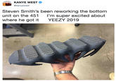KANYE WEST @kanyewest Steven Smith's been reworking the bottom unit on the 451 I'm super excited about where he got it YEEZY 2019
