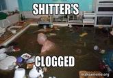 Flooded room S------- 일CLOGGED makeameme.org