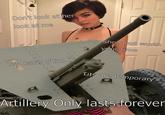 Don't look at look at me She's not worth your time Buv Hearts of Iron IV T--- are temporarý Artillery Only lasts forever