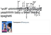 7 sniff* oh yeaahhhhh baby u smell 1ikesdryi spaghetti 0 Raeequaza @Raeequaza