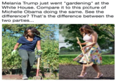 Melania Trump just went "gardening" at the White House. Compare it to this picture of Michelle Obama doing the same. See the difference? That's the difference between the two parties...