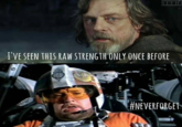 SITH T'VE SEEN THIS RAW STRENGTHONLY ONCE BEFORE #NEVERFORGET