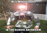 YA'LL MIND IFI IN THE SCHOOL BATHROOM mákeameme.org