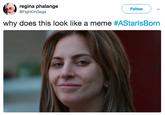 regina phalange Follow @FightOnGaga why does this look like a meme #AStarlsBorn Lady Gaga face facial expression eyebrow nose chin cheek forehead photo caption