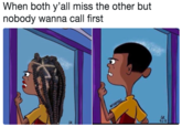 When both y'all miss the other but nobody wanna call first