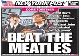 NEWYORKPOST Pa Page SiX METRO EON nypost.com DITI $1.50 WEDNESDAY, SEPTEMBER 12, 2018 Showers, 78 Weather: P 30 COME TOGETHER Hard days night-Paul reveals Beatles' Sex secrets な RIUMPH BEATLES Me and John masturbated with a group' BEADTHE MEATLES In a candid interview with GQ, Paul McCartney revealed he and John Lennon once participated in a group m----------- session in a dark room PAGES 2-3