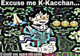 Excuse me K-Kacchan... C-could you spare me someio CHIET