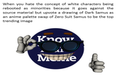 When you hate the concept of white characters being rebooted as minorities because it goes against the source material but upvote a drawing of Dark Samus as an anime palette swap of Zero Suit Samus to be the top trending image Murte