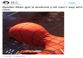 tré * @seijakuu, Follow Spider-Man got a android y'all can't say s--- now. 11:44 PM-12 Sep 2018