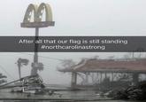 After all that our flag is still standing #northcarolinastrong Ehumanity.gonezo 207