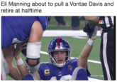 Eli Manning about to pull a Vontae Davis and retire at halftime 1 0