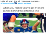 Lets all start the eli manning memes.. #GiantsPrideny #DALVSNYG When you realize you've got 14 more games behind this offensive line 1 D עם