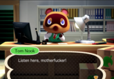 Tom Nook Listen here, m-----------!