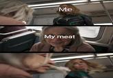 My meat