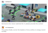 daddyzarc Someone who never watched Arc V, please provide the context mr-bargearse The police finally corner the leaders of furry antifa on energy sword sunday