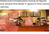 Starbucks Employees trying to figure out where the letter F goes in the name James ockos