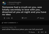 They dreamed at me and missed "comment":https://www.reddit.com/r/Showerthoughts/comments/8awp2d/someone_had_a_crush_on_you_was_totally_secretely/dx2deww/?context=3